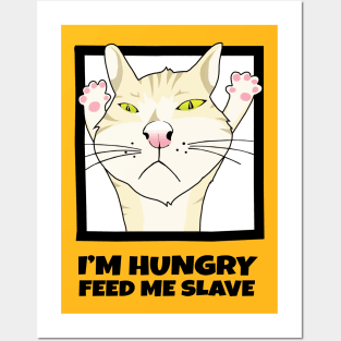 I'm Hungry Feed Me Now Posters and Art